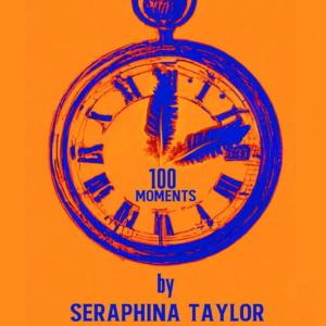Bright orange and blue illustrated cover of the poetry book 100 Moments by Seraphina Taylor, featuring a stylized clock design.